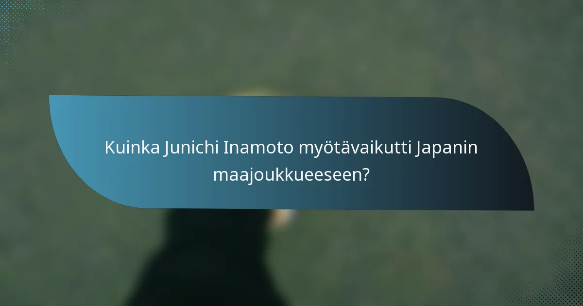 Kuinka Junichi Inamoto myötävaikutti Japanin maajoukkueeseen?
