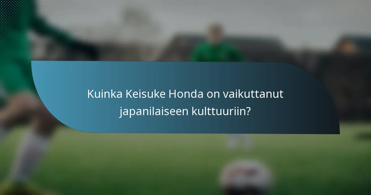 Kuinka Keisuke Honda on vaikuttanut japanilaiseen kulttuuriin?