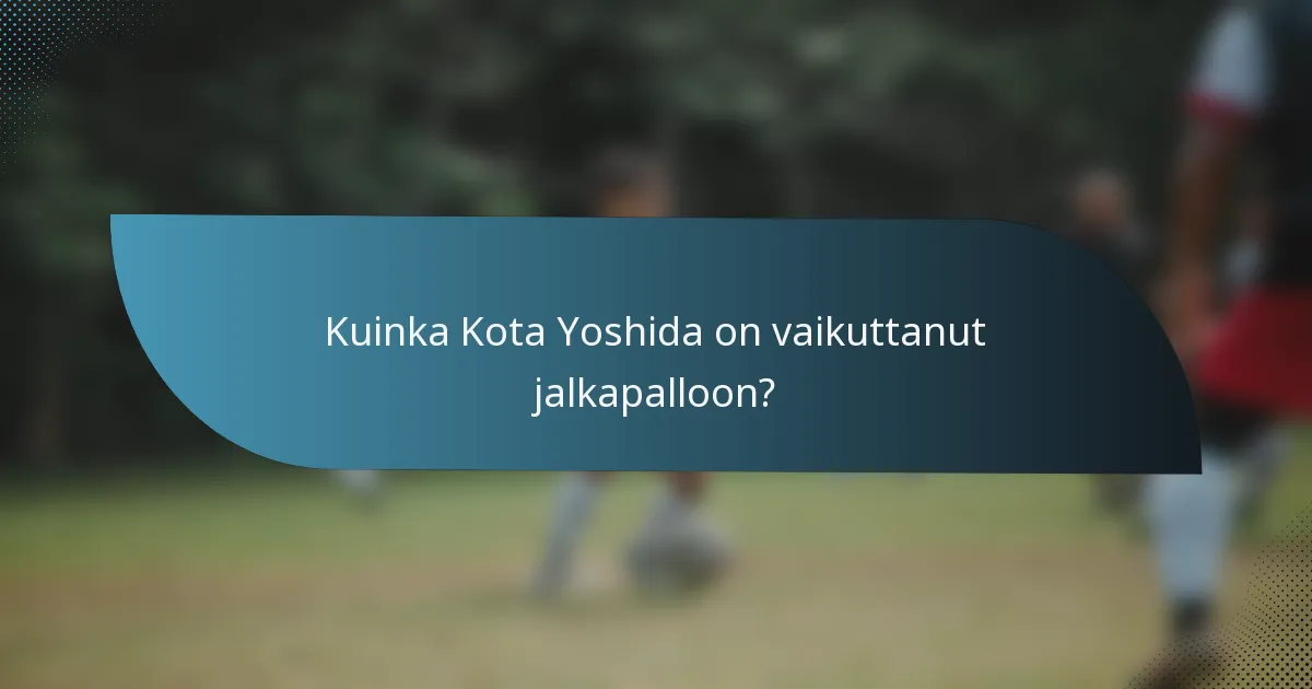 Kuinka Kota Yoshida on vaikuttanut jalkapalloon?
