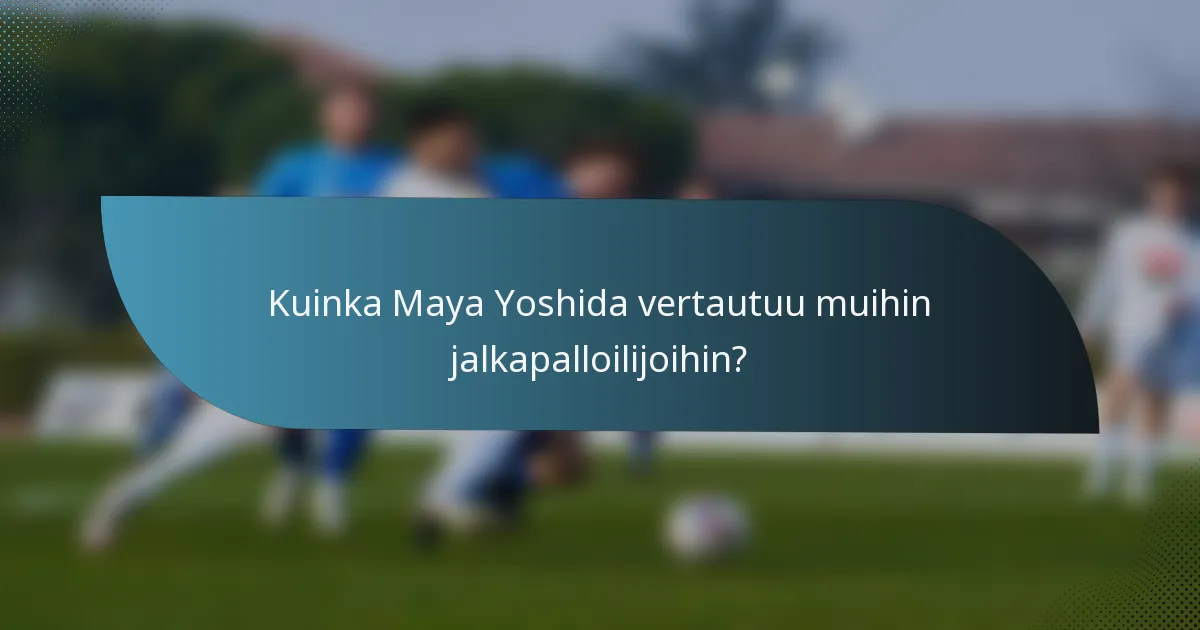 Kuinka Maya Yoshida vertautuu muihin jalkapalloilijoihin?