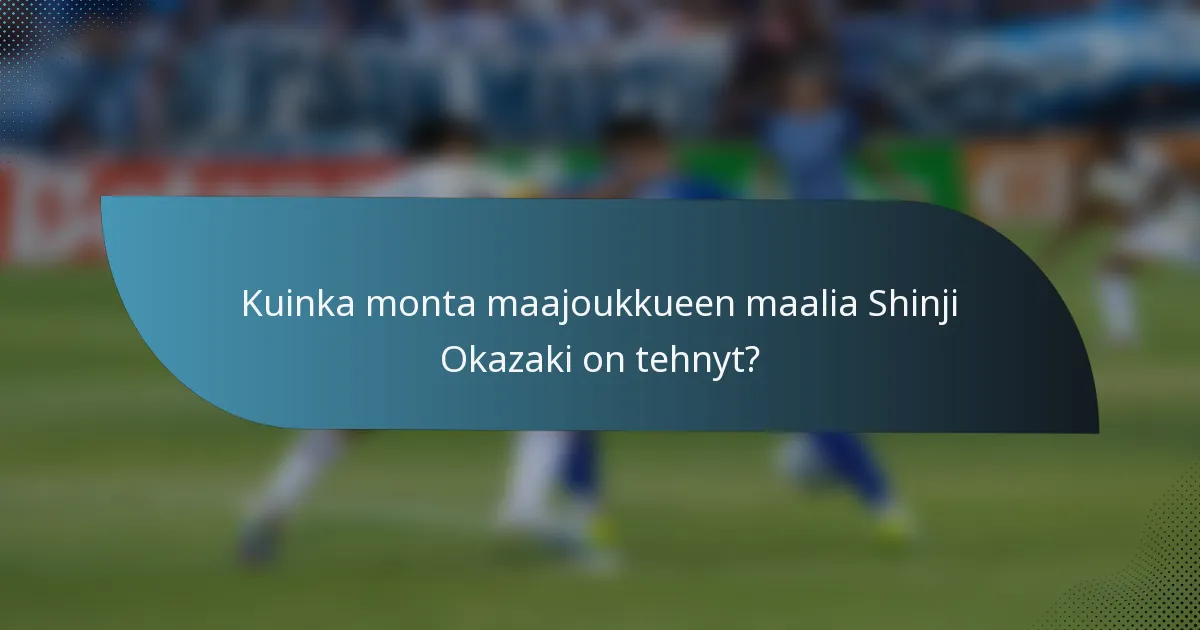 Kuinka monta maajoukkueen maalia Shinji Okazaki on tehnyt?