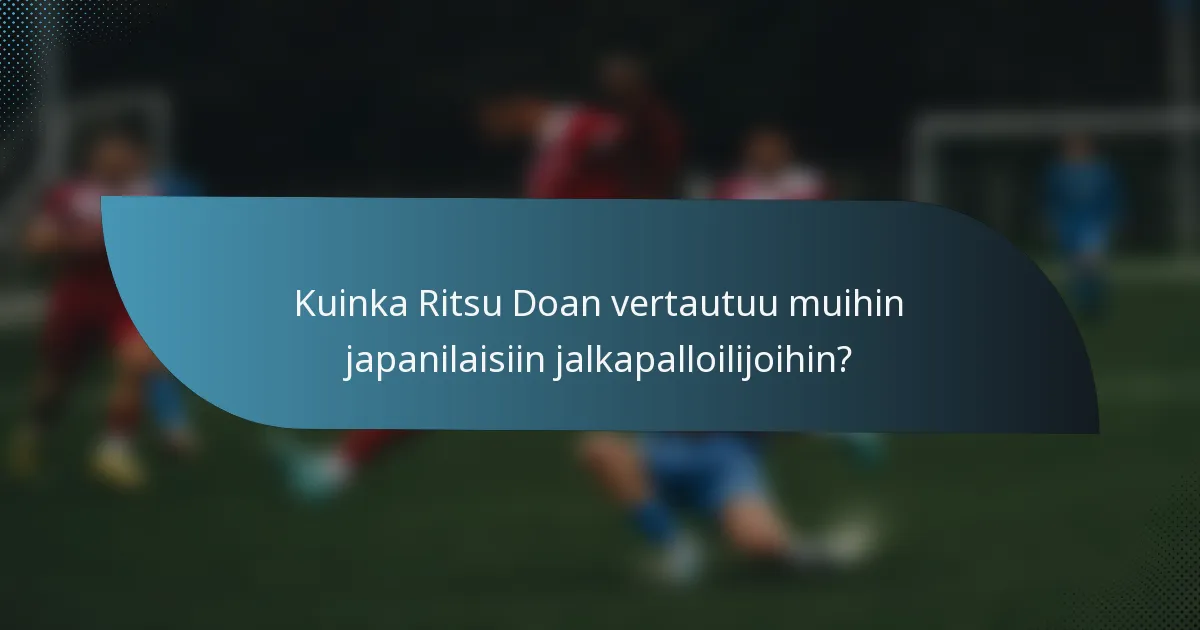 Kuinka Ritsu Doan vertautuu muihin japanilaisiin jalkapalloilijoihin?