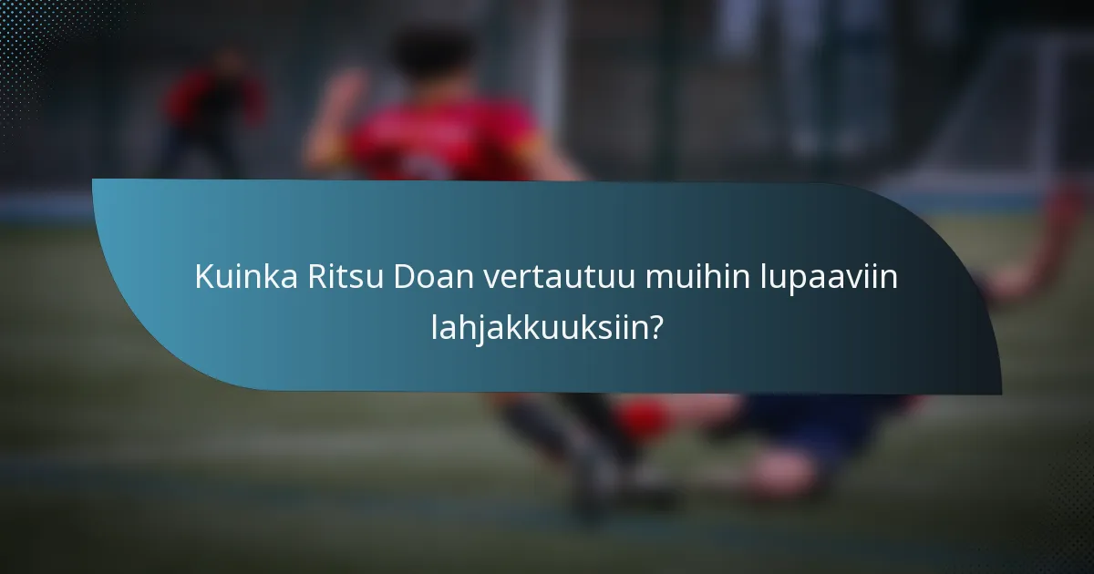 Kuinka Ritsu Doan vertautuu muihin lupaaviin lahjakkuuksiin?