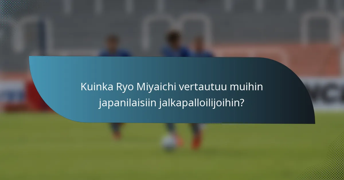 Kuinka Ryo Miyaichi vertautuu muihin japanilaisiin jalkapalloilijoihin?