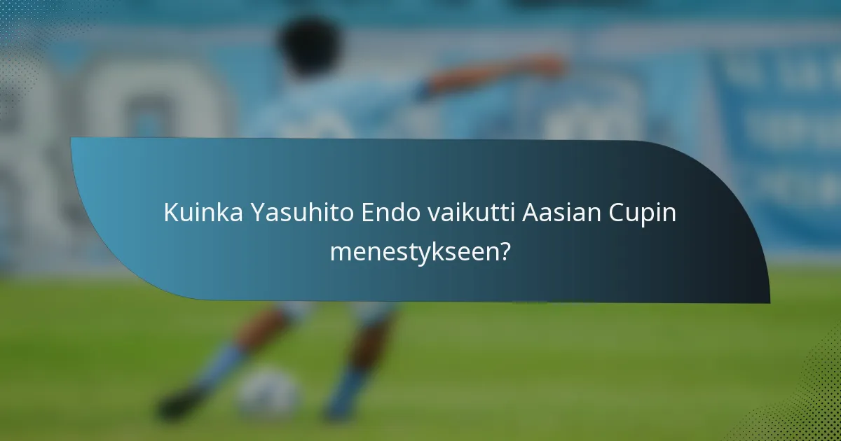 Kuinka Yasuhito Endo vaikutti Aasian Cupin menestykseen?