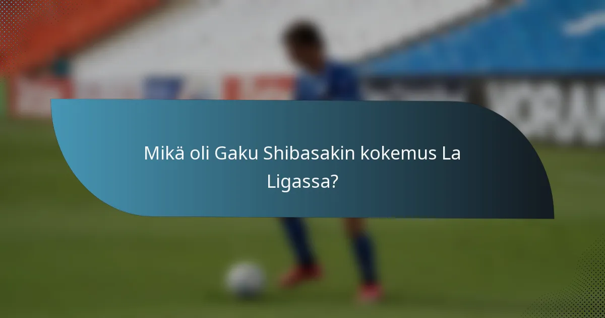 Mikä oli Gaku Shibasakin kokemus La Ligassa?