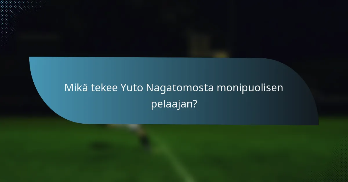 Mikä tekee Yuto Nagatomosta monipuolisen pelaajan?