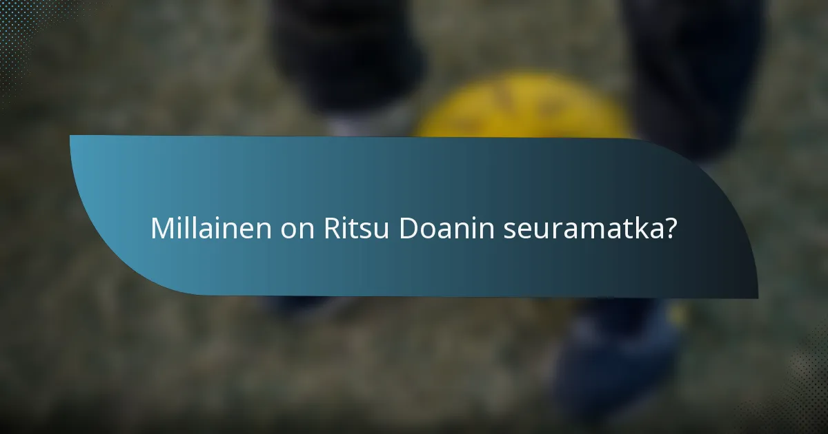 Millainen on Ritsu Doanin seuramatka?
