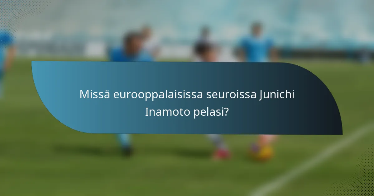 Missä eurooppalaisissa seuroissa Junichi Inamoto pelasi?