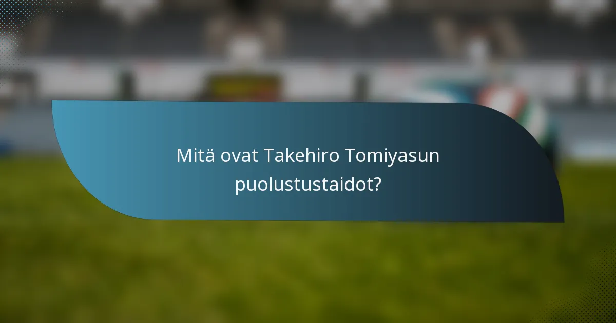 Mitä ovat Takehiro Tomiyasun puolustustaidot?