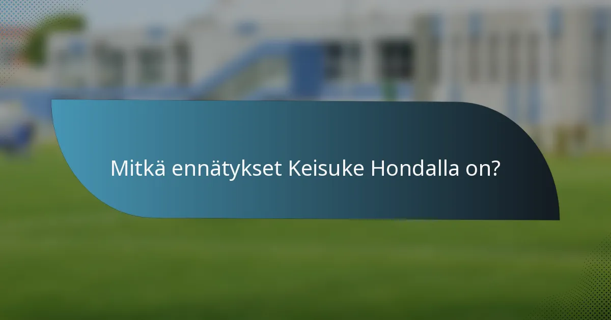Mitkä ennätykset Keisuke Hondalla on?