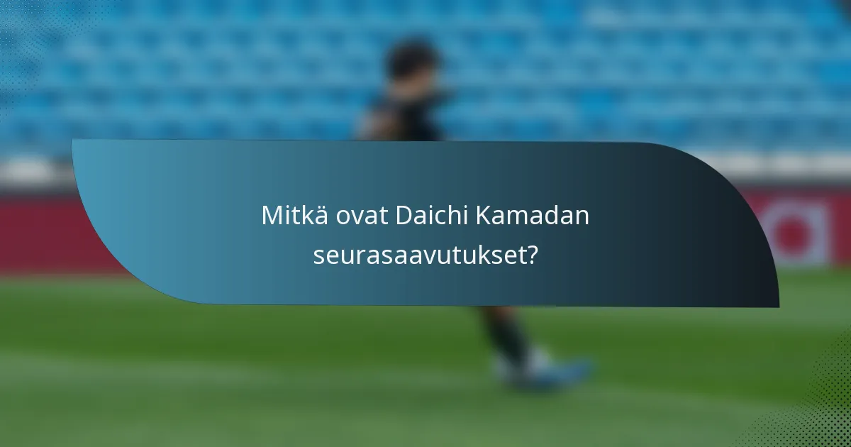 Mitkä ovat Daichi Kamadan seurasaavutukset?