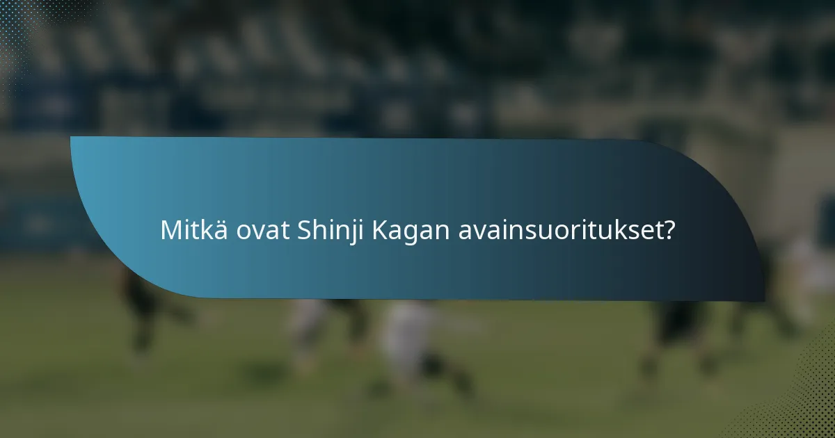 Mitkä ovat Shinji Kagan avainsuoritukset?